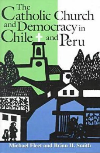 The Catholic Church and Democracy in Chile and Peru