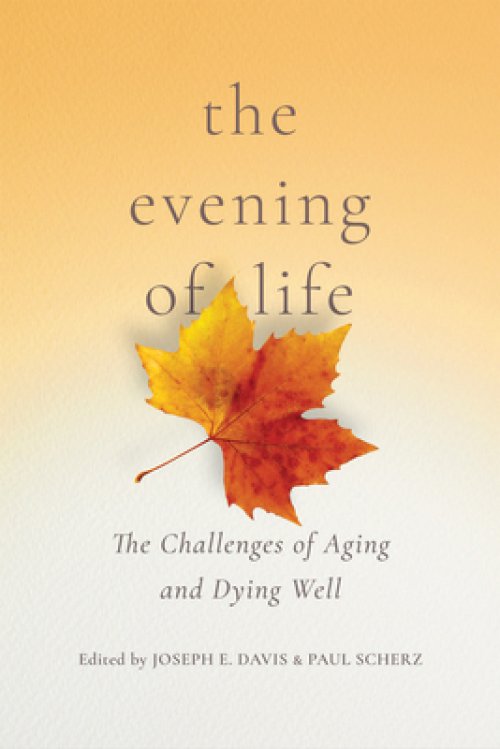 The Evening of Life: The Challenges of Aging and Dying Well