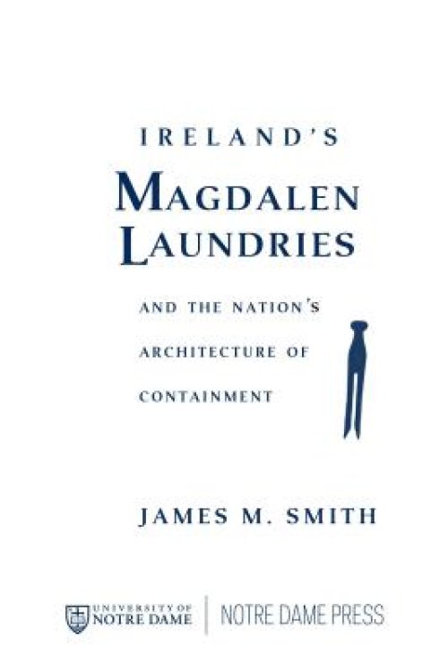 Ireland's Magdalen Laundries and the Nation's Architecture of Containment