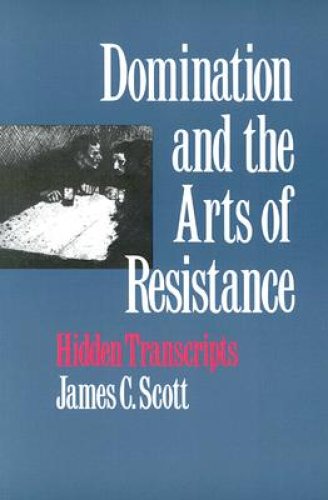 Domination and the Arts of Resistance: Hidden Transcripts