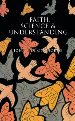 Faith, Science and Understanding