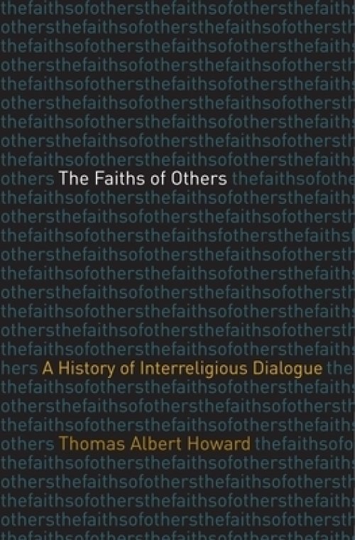 The Faiths of Others: A History of Interreligious Dialogue