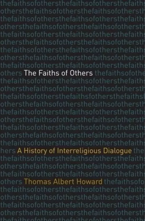 The Faiths of Others: A History of Interreligious Dialogue