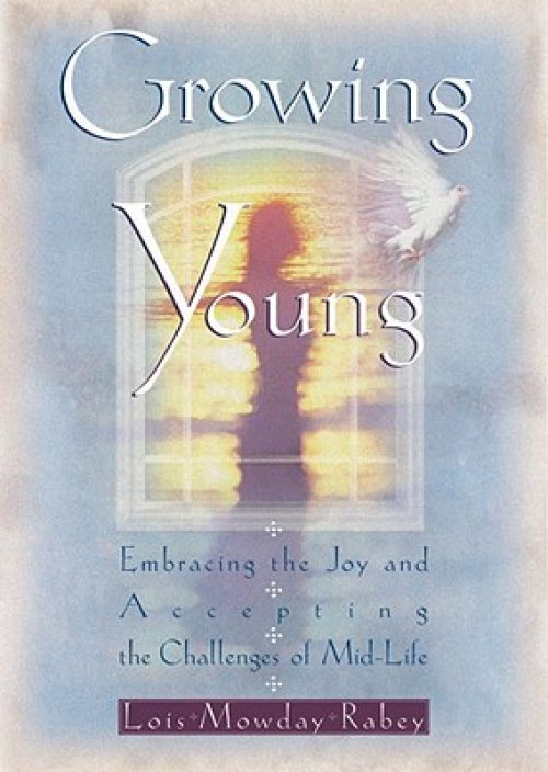 Growing Young: Embracing the Joy and Accepting the Challenges of Mid-Life