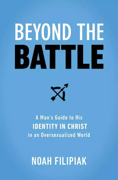 Beyond the Battle: A Man's Guide to His Identity in Christ in an Oversexualized World