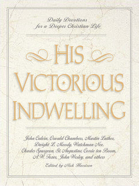 His Victorious Indwelling: Daily Devotions for a Deeper Christian Life