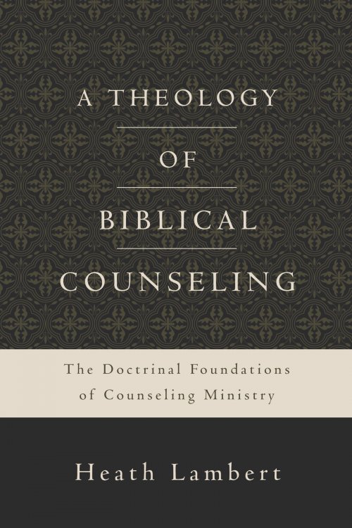 A Theology of Biblical Counseling