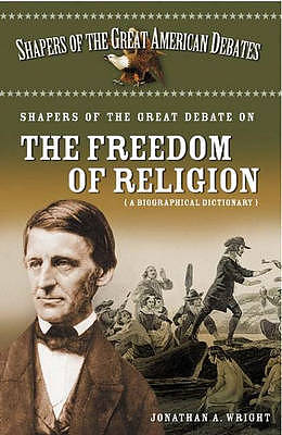 Shapers of the Great Debate on the Freedom of Religion: A Biographical Dictionary