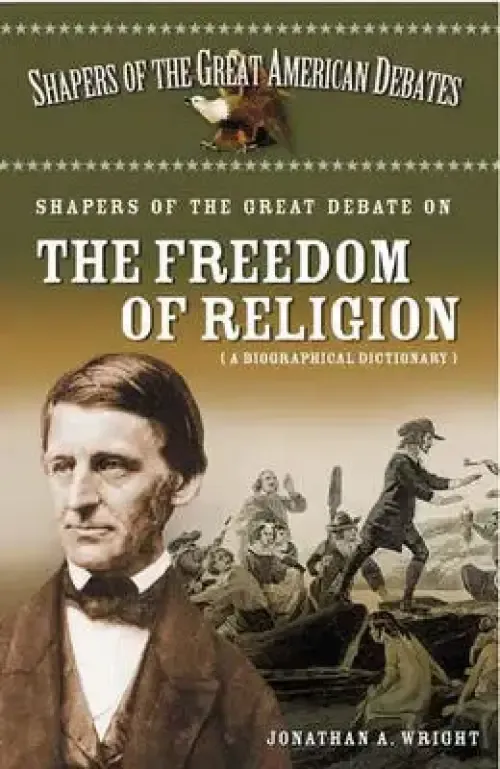 Shapers of the Great Debate on the Freedom of Religion: A Biographical Dictionary