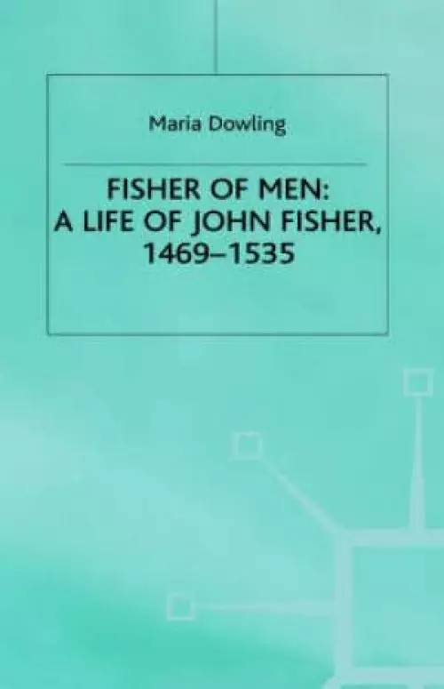 Fisher Of Men: A Life Of John Fisher, 1469-1535