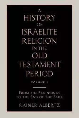 A History of Israelite Religion in the Old Testament Period Volume 1 from the Beginnings to the End of the Exile