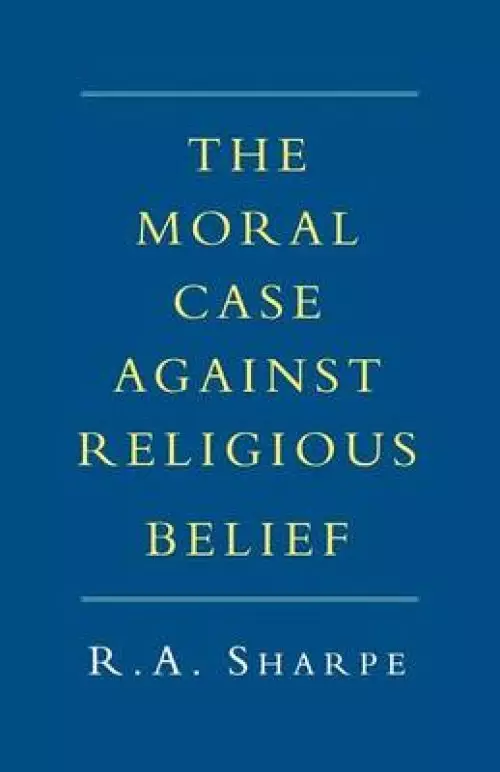 The Moral Case Against Religious Belief