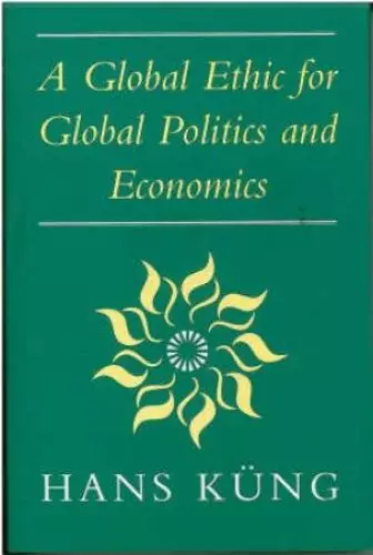 A Global Ethic for Global Politics and Economics