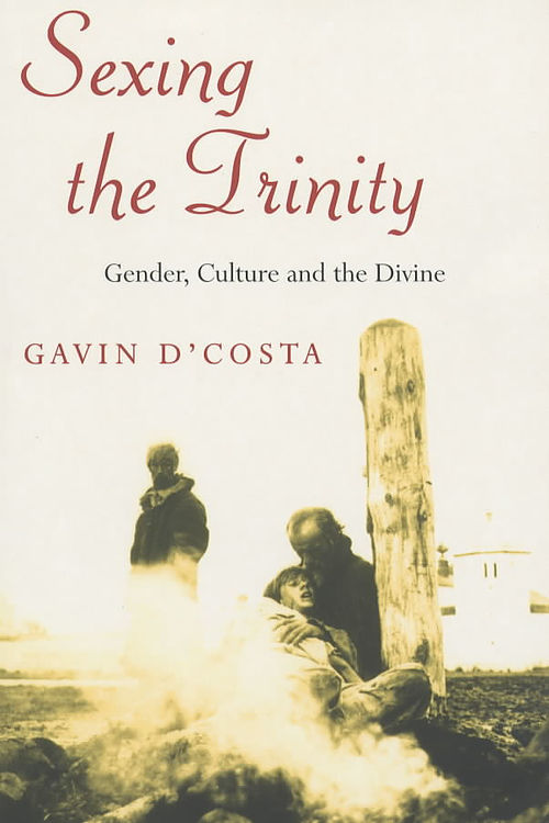 Sexing the Trinity: Gender, Culture and the Divine