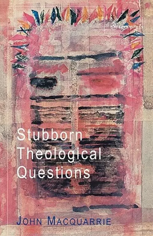 STUBBORN THEOLOGICAL QUESTIONS