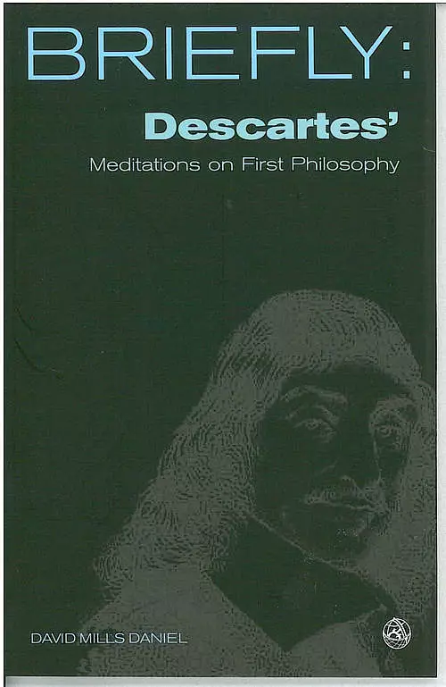 Briefly: Descartes' Meditations On First Philosophy