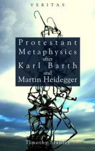 Protestant Metaphysics After Karl Barth and Martin Heidegger