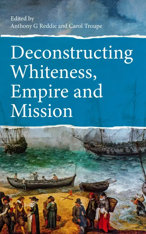 Deconstructing Whiteness, Empire and Mission