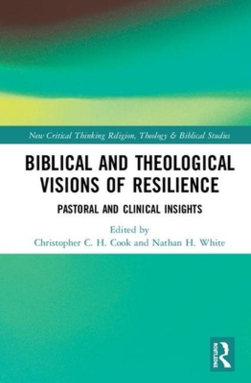 Biblical and Theological Visions of Resilience: Pastoral and Clinical Insights