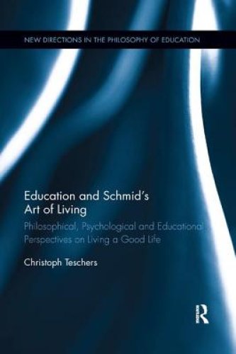 Education and Schmid's Art of Living: Philosophical, Psychological and Educational Perspectives on Living a Good Life