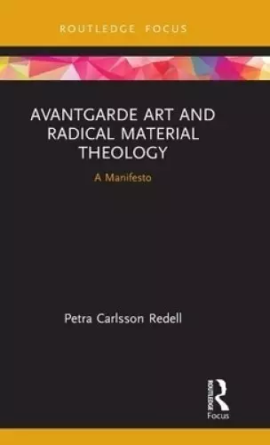 Avantgarde Art and Radical Material Theology: A Manifesto