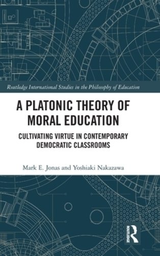 A Platonic Theory of Moral Education: Cultivating Virtue in Contemporary Democratic Classrooms