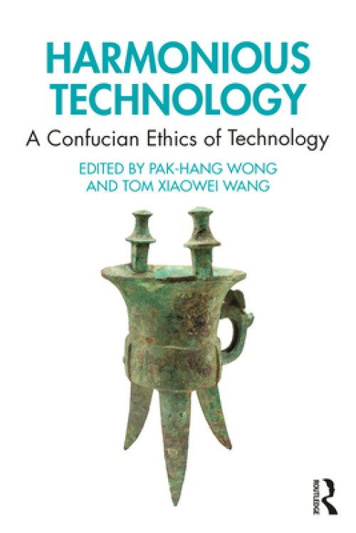 Harmonious Technology: A Confucian Ethics of Technology