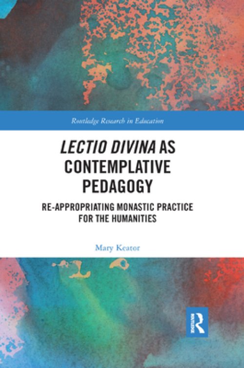 Lectio Divina as Contemplative Pedagogy: Re-Appropriating Monastic Practice for the Humanities