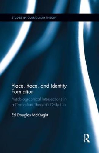 Place, Race, and Identity Formation: Autobiographical Intersections in a Curriculum Theorist's Daily Life