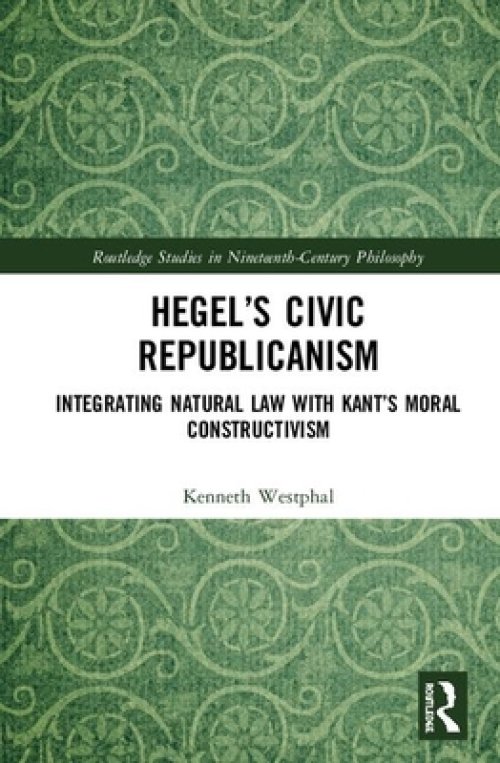 Hegel's Civic Republicanism: Integrating Natural Law with Kant's Moral Constructivism