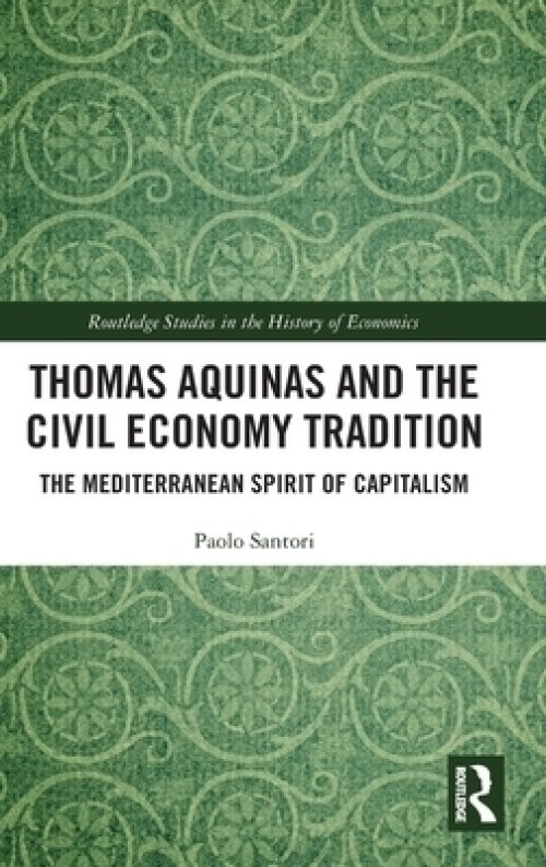 Thomas Aquinas and the Civil Economy Tradition: The Mediterranean Spirit of Capitalism