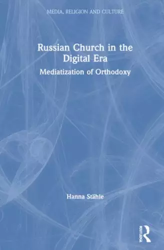 Russian Church in the Digital Era: Mediatization of Orthodoxy