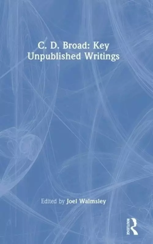 C. D. Broad: Key Unpublished Writings