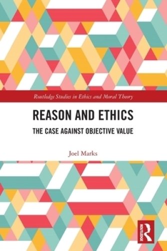 Reason and Ethics: The Case Against Objective Value