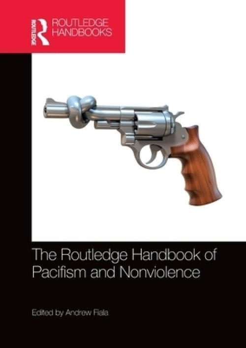 The Routledge Handbook of Pacifism and Nonviolence