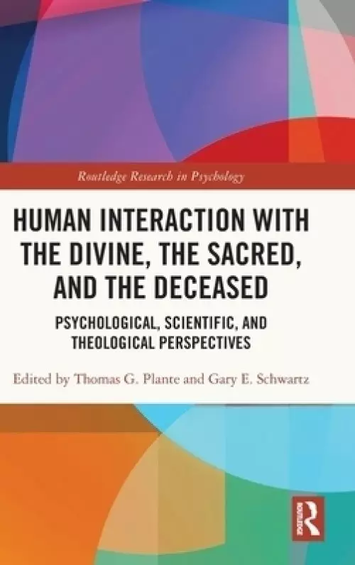 Human Interaction with the Divine, the Sacred, and the Deceased: Psychological, Scientific, and Theological Perspectives