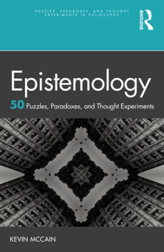 Epistemology: 50 Puzzles, Paradoxes, and Thought Experiments: 50 Puzzles, Paradoxes, and Thought Experiments