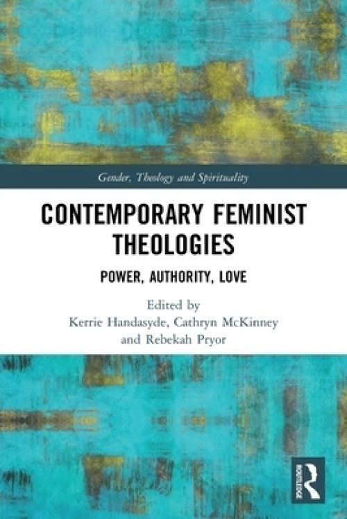 Contemporary Feminist Theologies: Power, Authority, Love