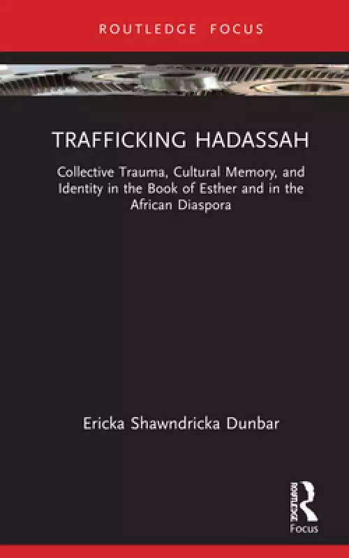 Trafficking Hadassah: Collective Trauma, Cultural Memory, and Identity in the Book of Esther and in the African Diaspora