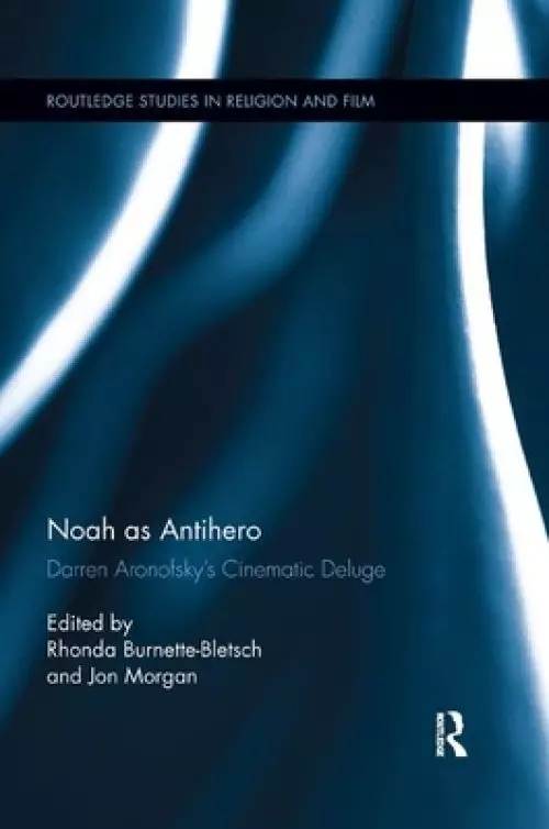 Noah as Antihero: Darren Aronofsky�s Cinematic Deluge