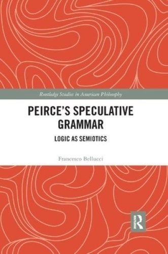 Peirce's Speculative Grammar: Logic as Semiotics