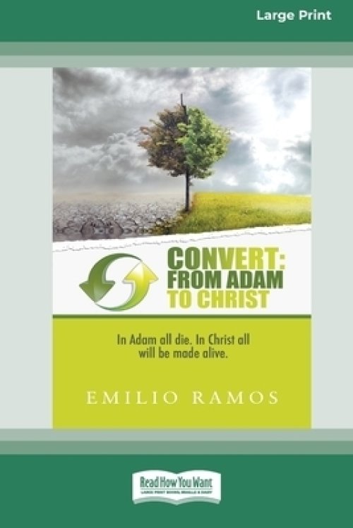 Convert: From Adam to Christ: In Adam all will die, In Christ all will be made Alive [Standard Large Print 16 Pt Edition]