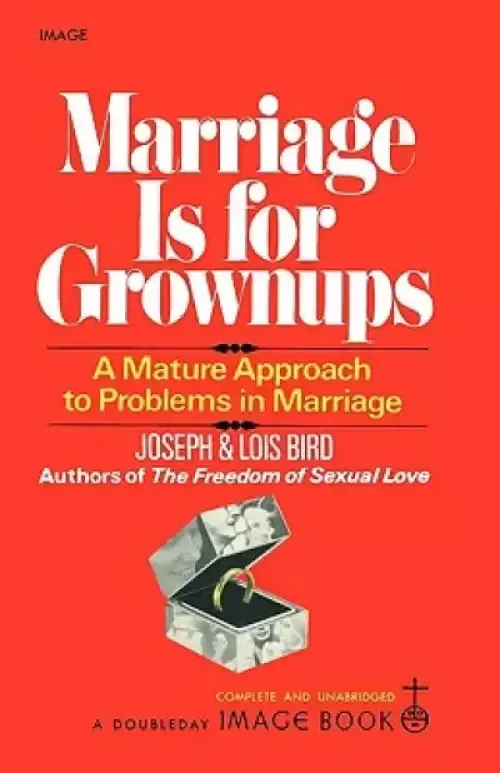 Marriage Is for Grownups: A Mature Approach to Problems in Marriage