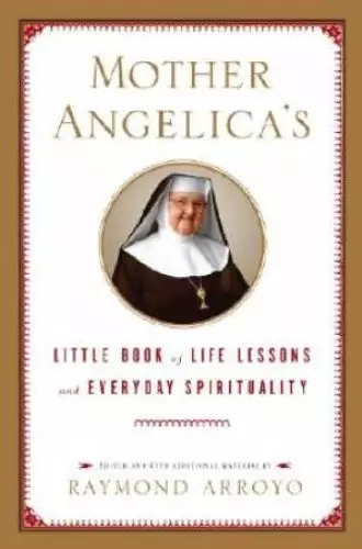 Mother Angelicas Little Book Of Life Lessons And Everyday Spirituality