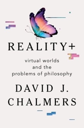 Reality+ – Virtual Worlds and the Problems of Philosophy