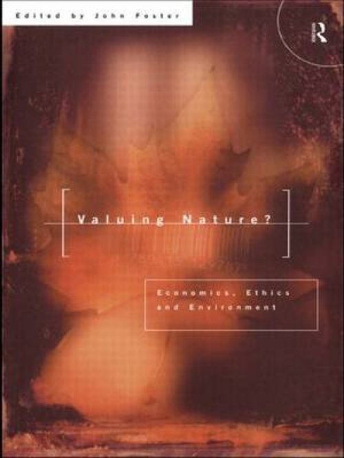 Valuing Nature?: Economics, Ethics and Environment