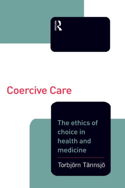 Coercive Care : Ethics of Choice in Health & Medicine