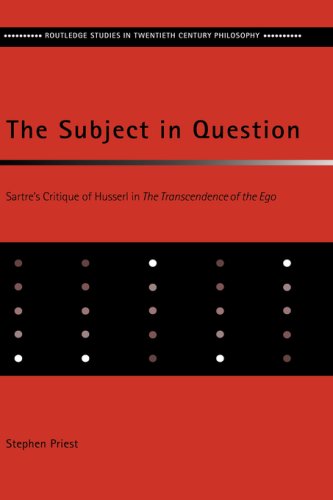 The Subject in Question: Sartre's Critique of Husserl in The Transcendence of the Ego