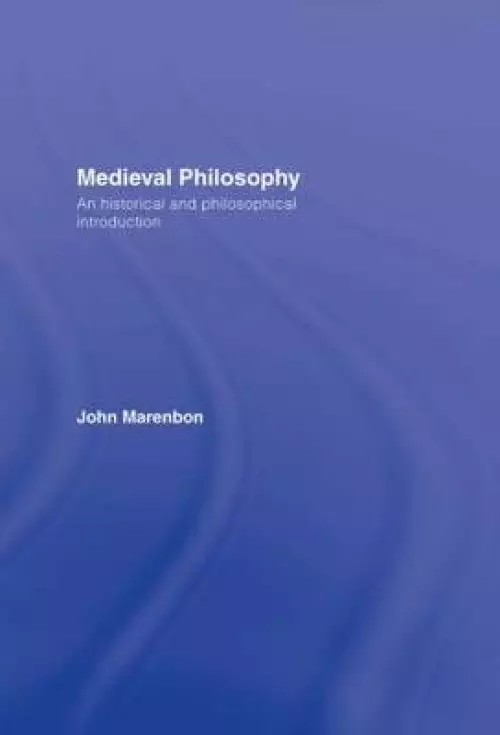 Medieval Philosophy: An Historical and Philosophical Introduction