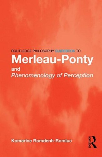 Routledge Philosophy GuideBook to Merleau-Ponty and Phenomenology of Perception